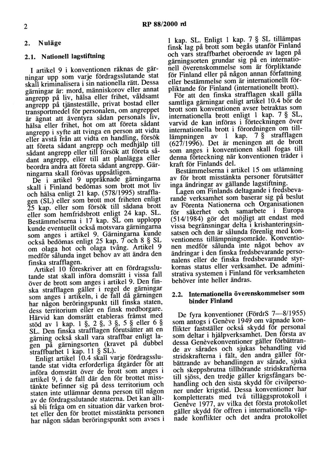 2 RP 88/2000 rd 2. Nuläge 2.1. Nationell lagstiftning I artikel 9 i konventionen räknas de gärningar upp som varje fördragsslutande stat skall kriminalisera i sin nationella rätt.