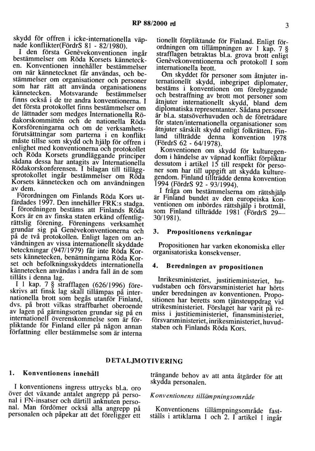 RP 88/2000 rd 3 skydd för offren i icke-internationella väpnade konflikter(fördrs 81-82/1980). I den första Genevekonventionen ingår bestämmelser om Röda Korsets kännetecken.