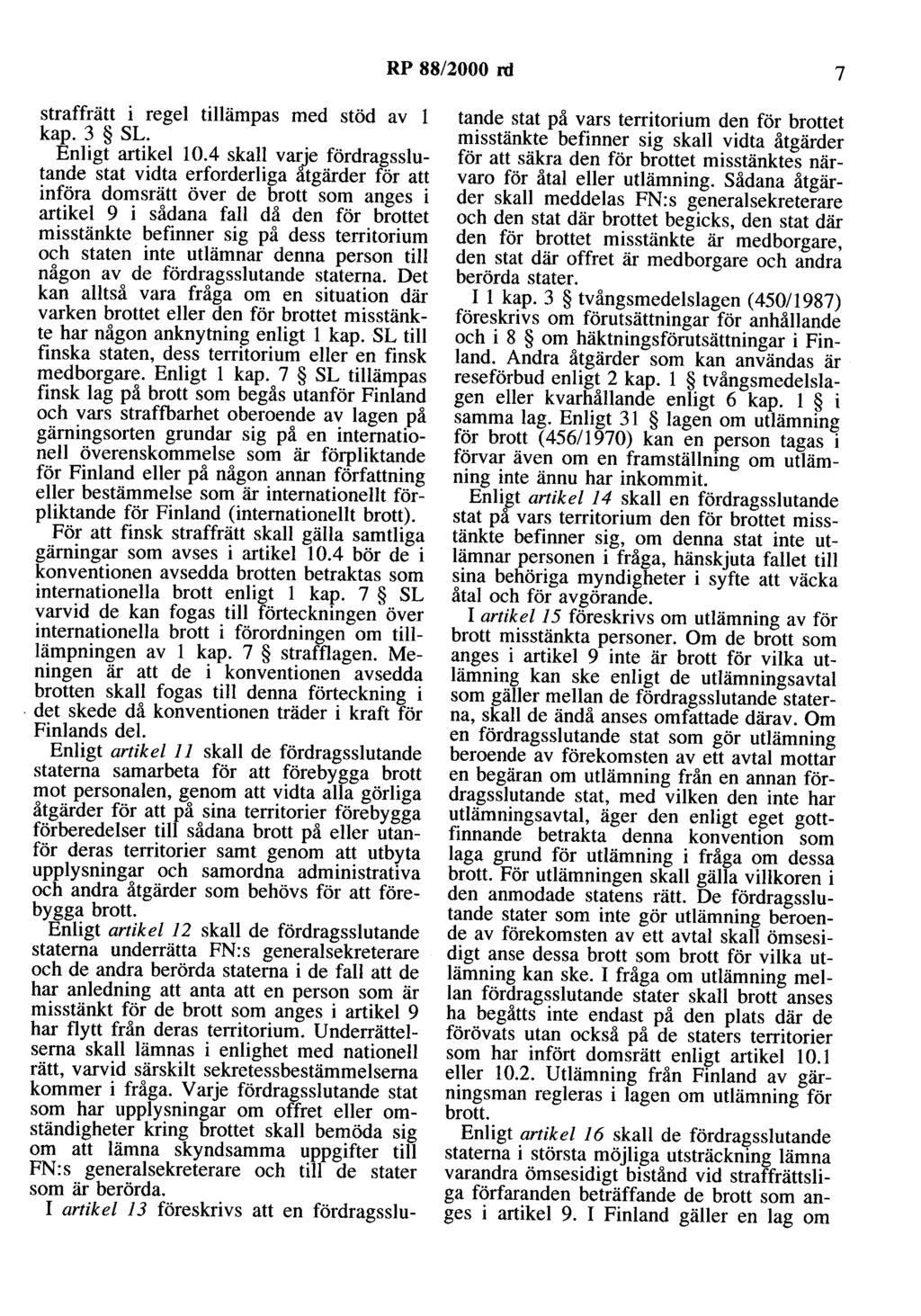 RP 88/2000 rd 7 straffrätt i regel tillämpas med stöd av l kap. 3 SL. Enligt artikel 10.