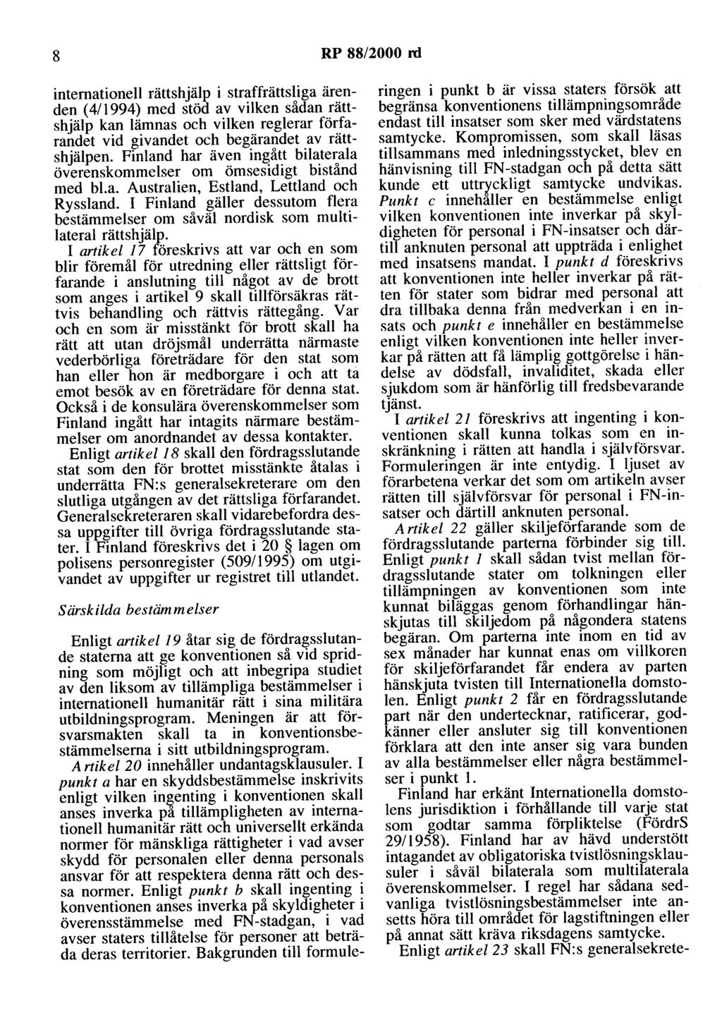 8 RP 88/2000 rd internationell rättshjälp i straffrättsliga ärenden (4/1994) med stöd av vilken sådan rättshjälp kan lämnas och vilken reglerar förfarandet vid givandet och begärandet av rättshjälpen.