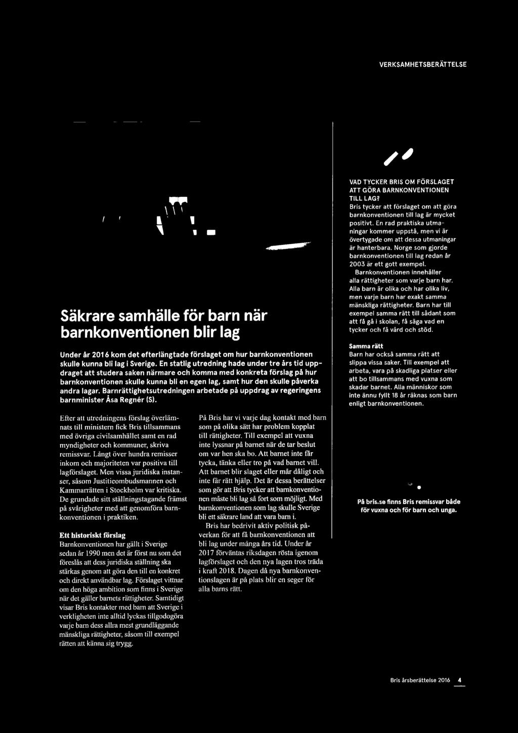 Bris tycker att förslaget om att göra barnkonventionen till lag år mycket positivt. En rad praktiska utmaningar kommer uppstå, men vi år övertygade om att dessa utmaningar är hanterbara.
