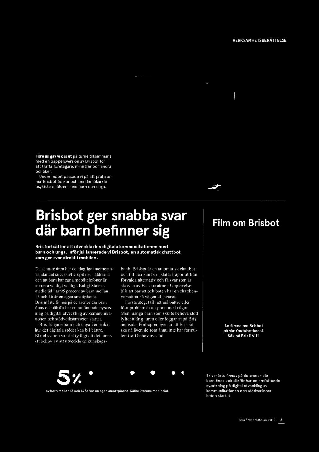 Film om Brisbot De senaste ären har det dagliga internetanvändandet suecesivt k~vpit ner i åldrarna och att barn har egna mobiltelefoner är numera väldigt vanligt.