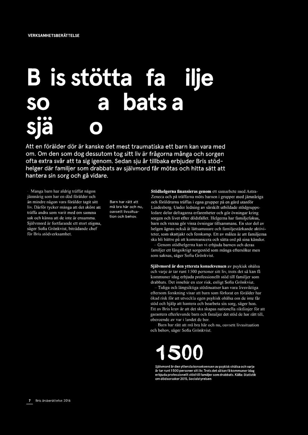Sedan sju år tillbaka erbjuder Bris stödhelgerdär familjer som drabbats av självmord får mötas och hitta sätt att hantera sin sorg och gå vidare.