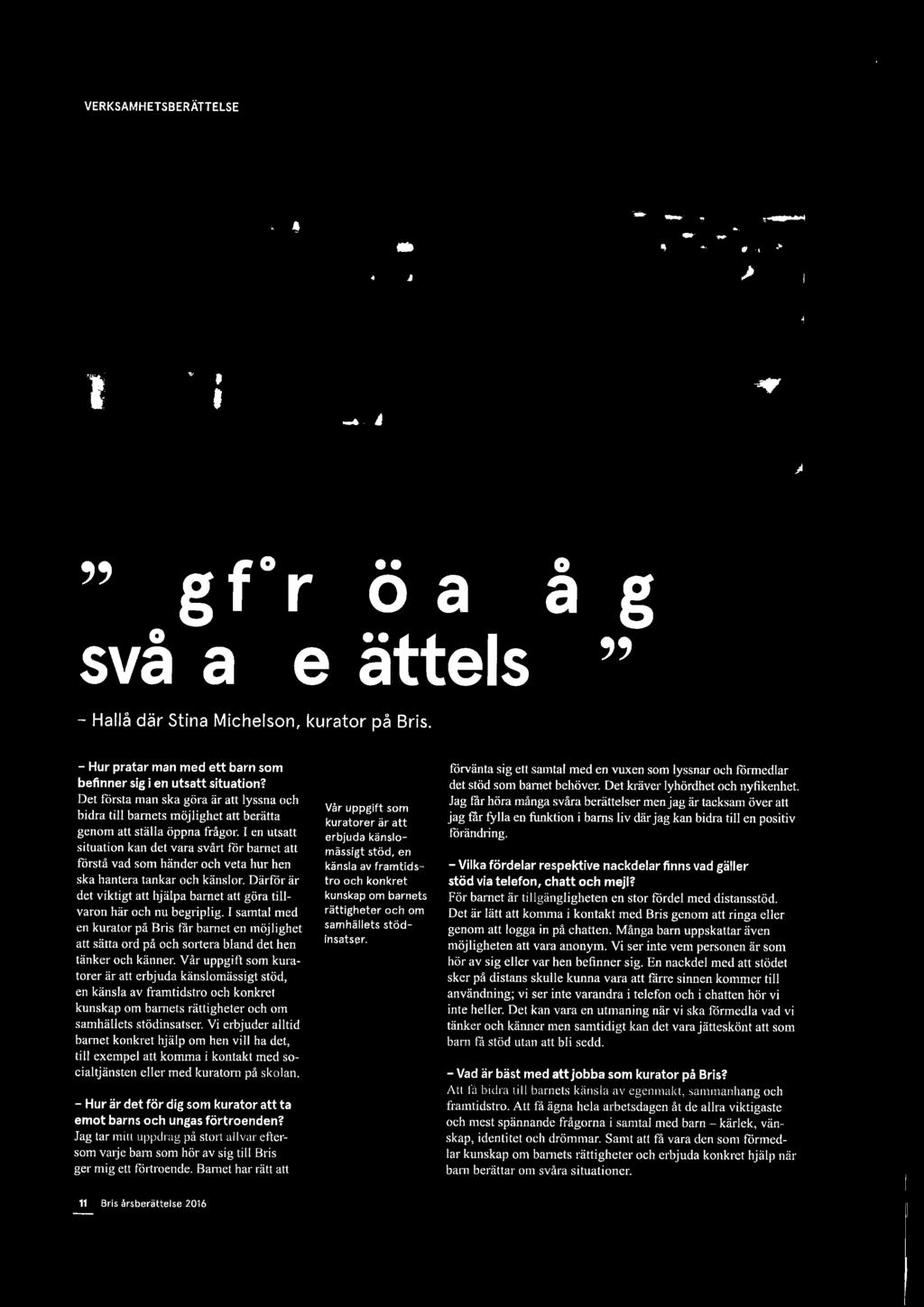 en fiwktion i barns liv där'a ~ g kan bidra till en p ositiv genom att ställa öppna frågor. I en utsatt : erbjuda känslo- förändring.