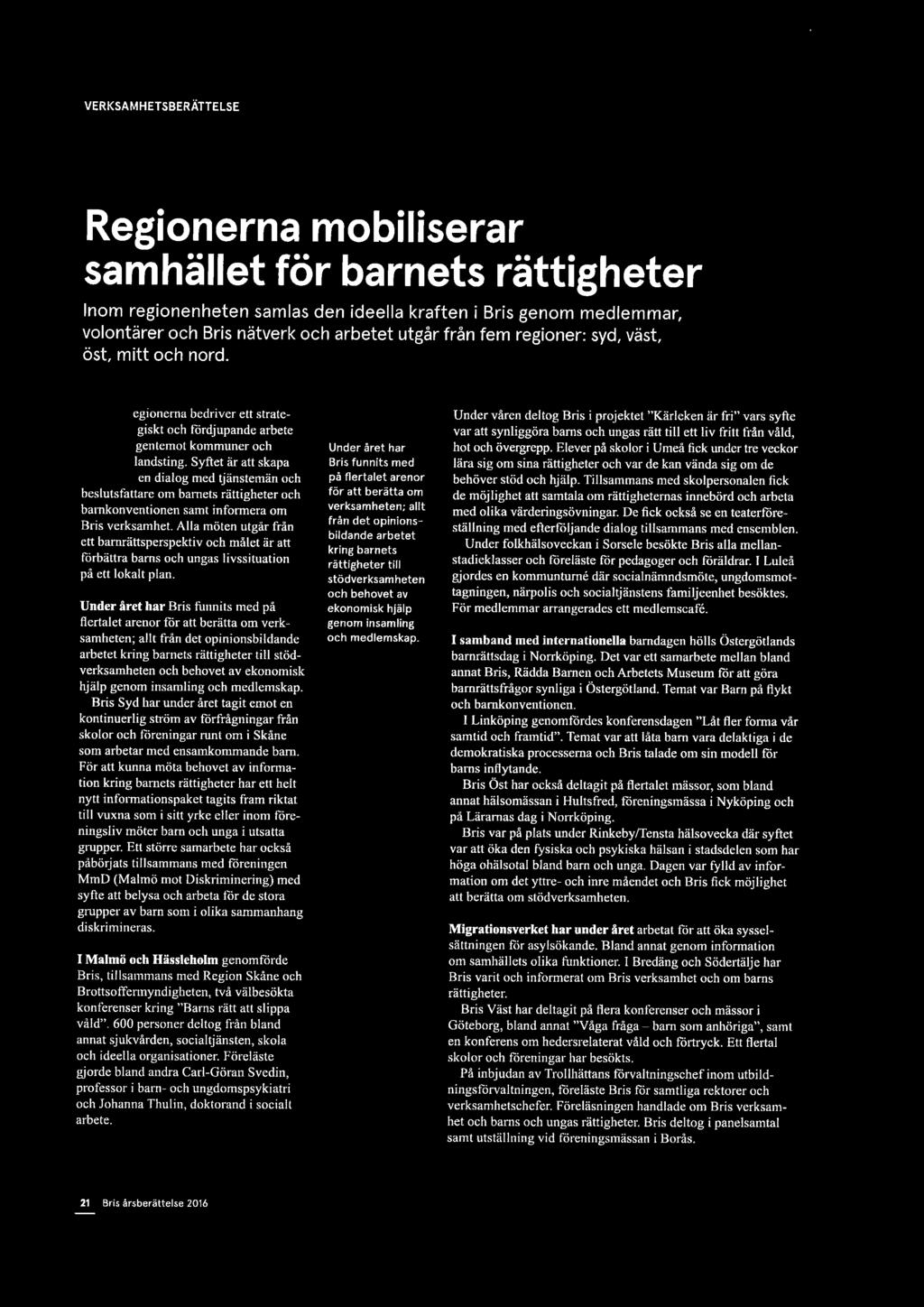 egionerna bedriver ett s[rate- ~ ~ ~ Under våren deltog Bris i projektet "Kärleken är fri" vars syfte giskt och fördjupande arbete var att synliggöra barns och ungas rätt till ett liv fritt från