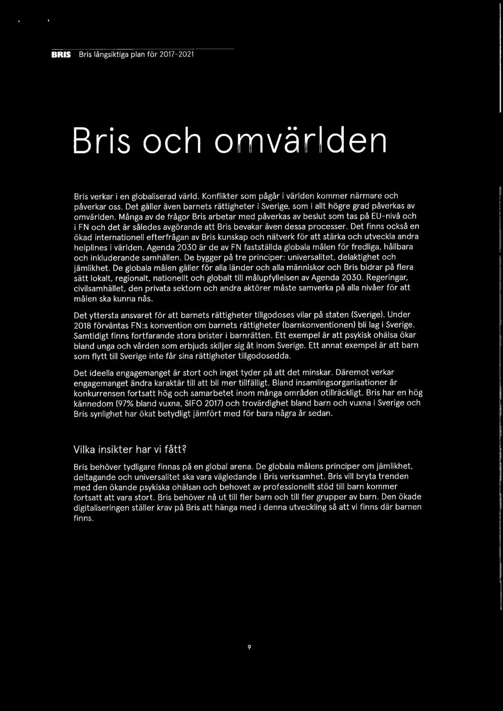 Många av de frågor Bris arbetar med påverkas av beslut som tas på EU-nivå och i FN och det är således avgörande att Bris bevakar även dessa processer.