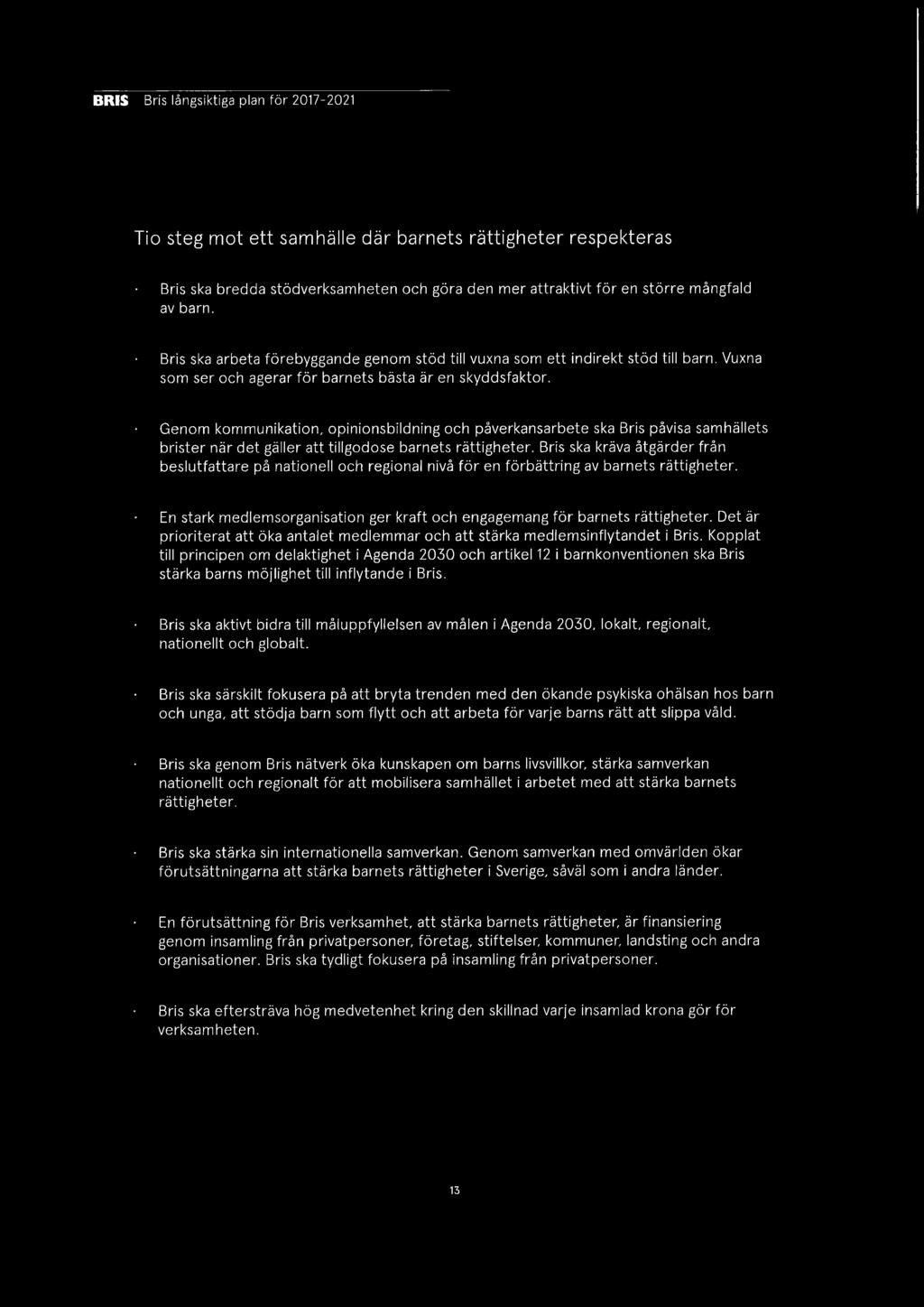 Genom kommunikation, opinionsbildning och påverkansarbete ska Bris påvisa samhällets brister när det gäller att tillgodose barnets rättigheter.