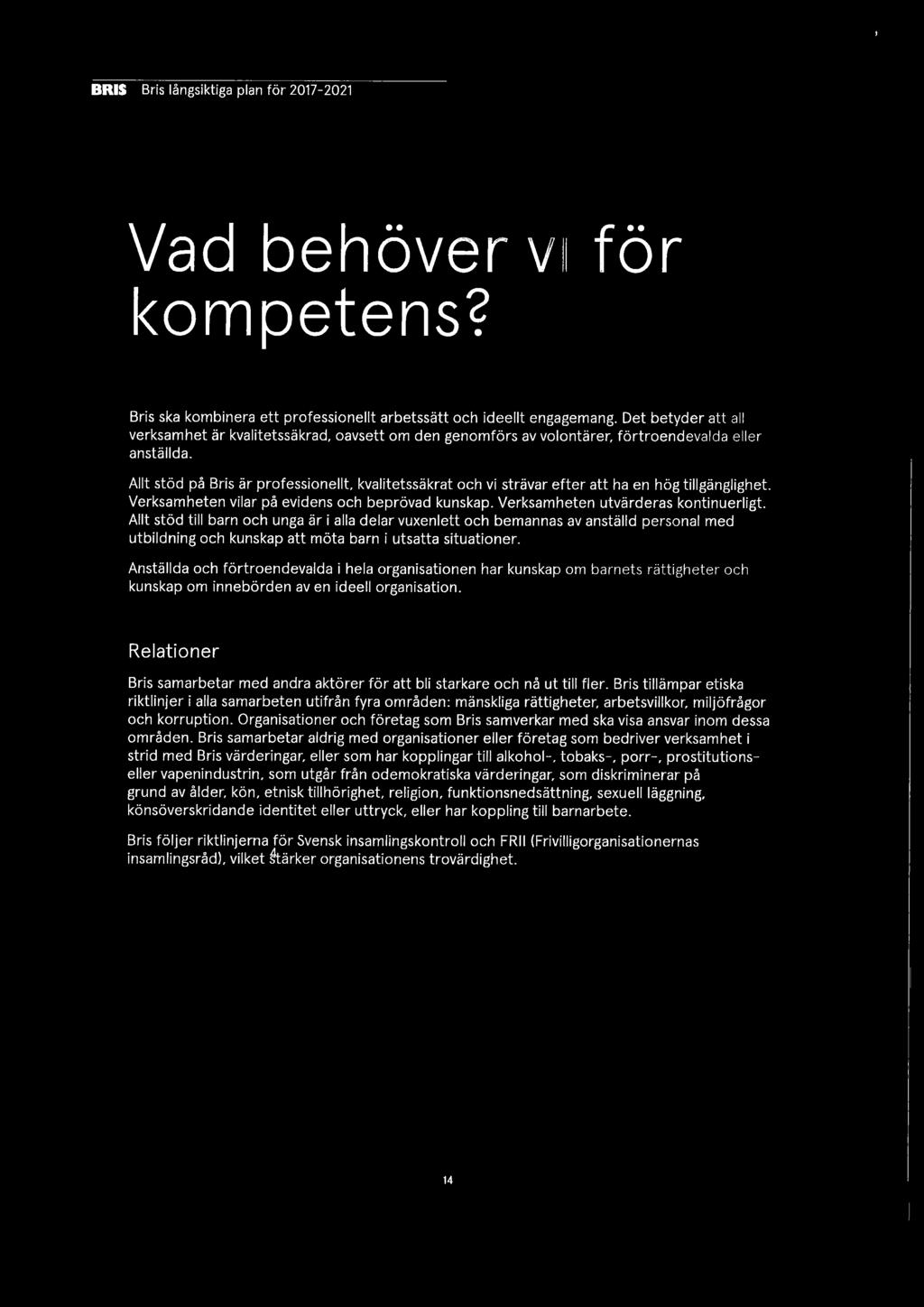 Allt stöd på Bris är professionellt, kvalitetssäkrat och vi strävar efter att ha en hög tillgänglighet. Verksamheten vilar på evidens och beprövad kunskap. Verksamheten utvärderas kontinuerligt.