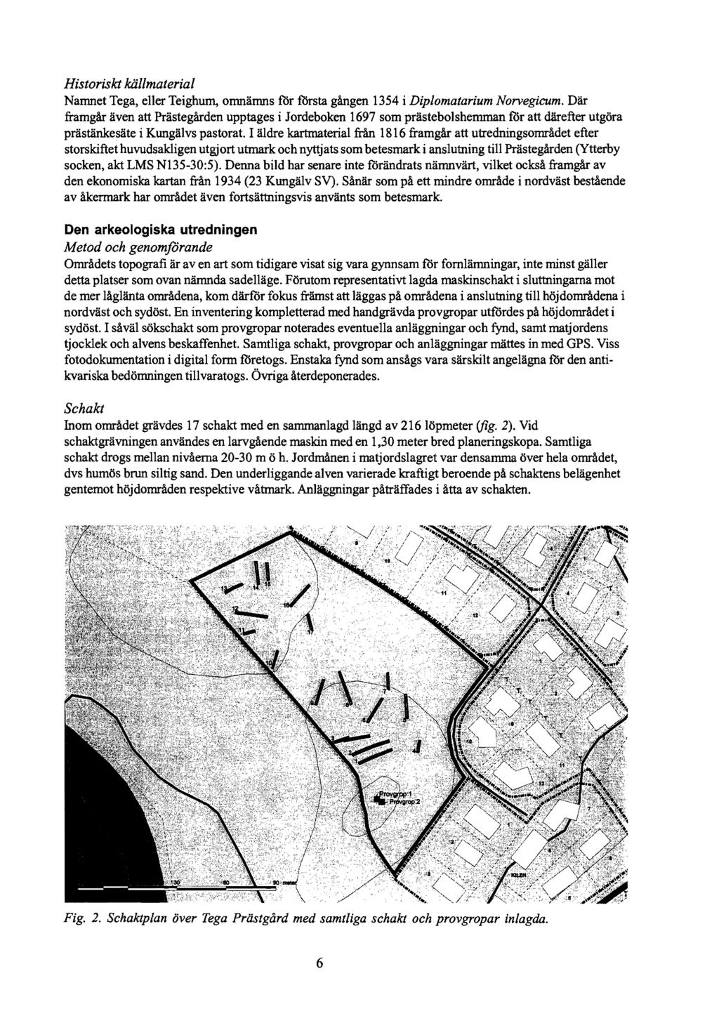 Historiskt källmaterial Namnet Tega, eller Teighum, omnämns för första gången 1354 i Diplomatarium Norvegicum.