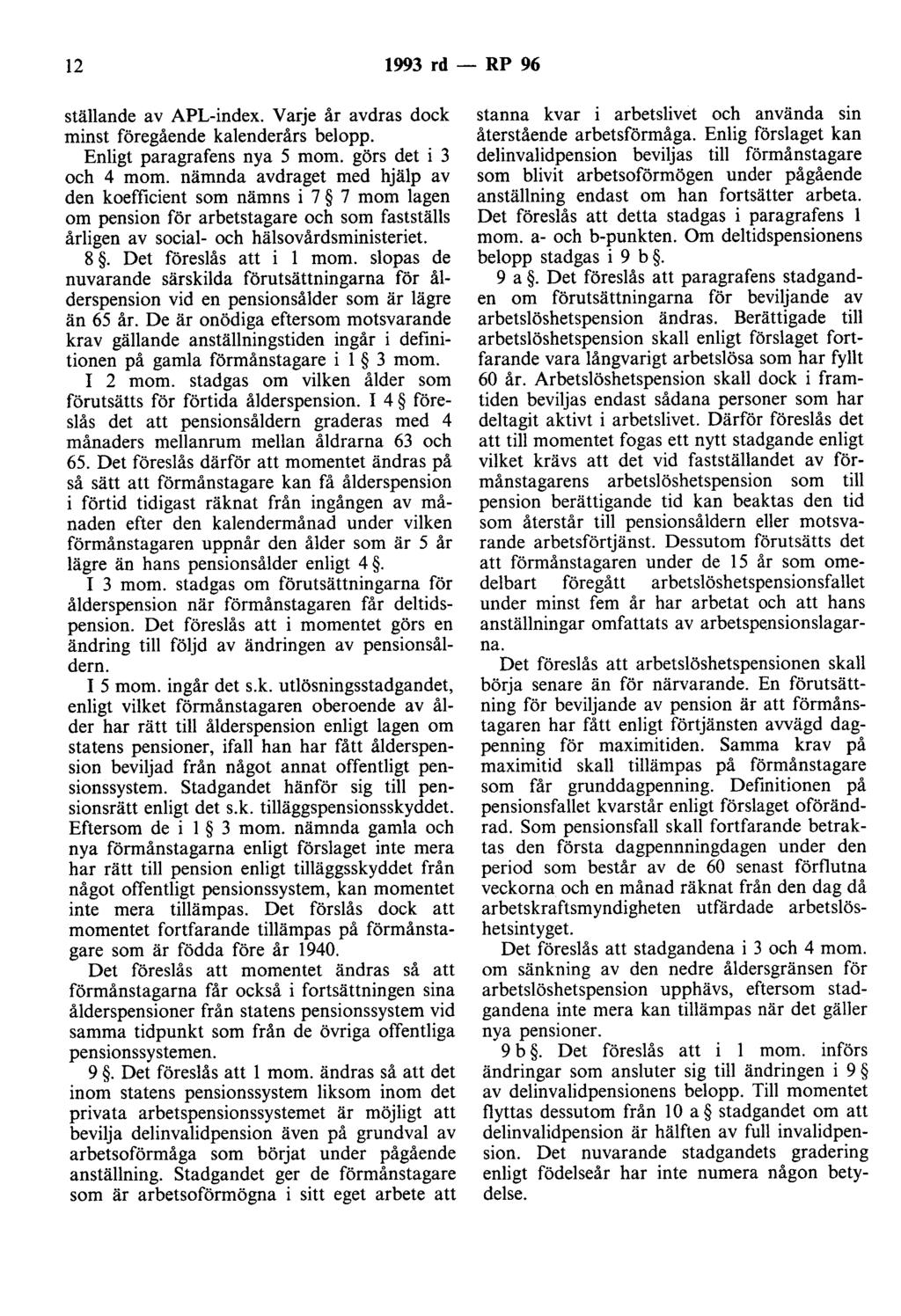 12 1993 rd - RP 96 ställande av APL-index. Varje år avdras dock minst föregående kalenderårs belopp. Enligt paragrafens nya 5 mom. görs det i 3 och 4 mom.