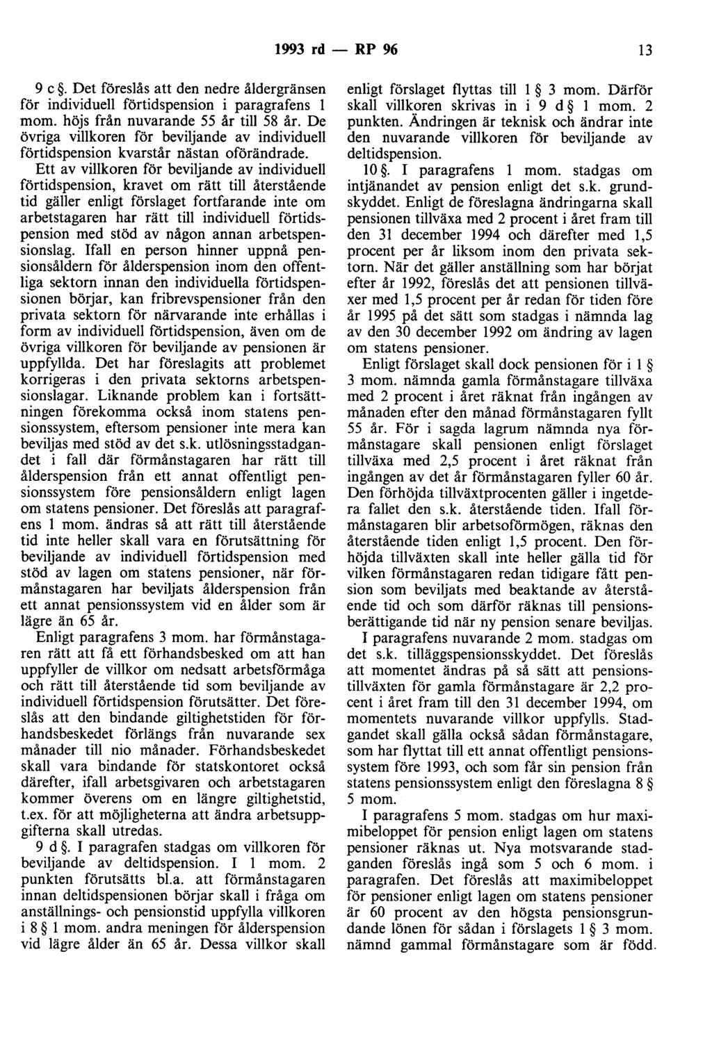 1993 rd - RP 96 13 9 c. Det föreslås att den nedre åldergränsen för individuell förtidspension i paragrafens l mom. höjs från nuvarande 55 år till 58 år.