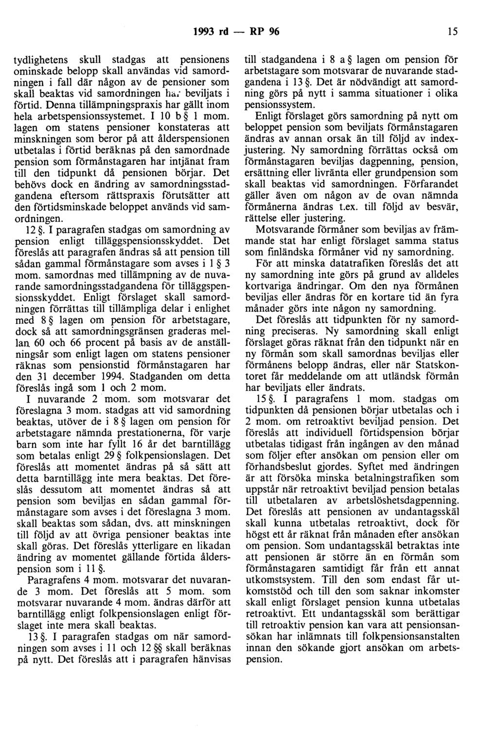 1993 rd - RP 96 15 tydlighetens skull stadgas att pensionens ominskade belopp skall användas vid samordningen i fall där någon av de pensioner som skall beaktas vid samordningen h<t; beviljats i