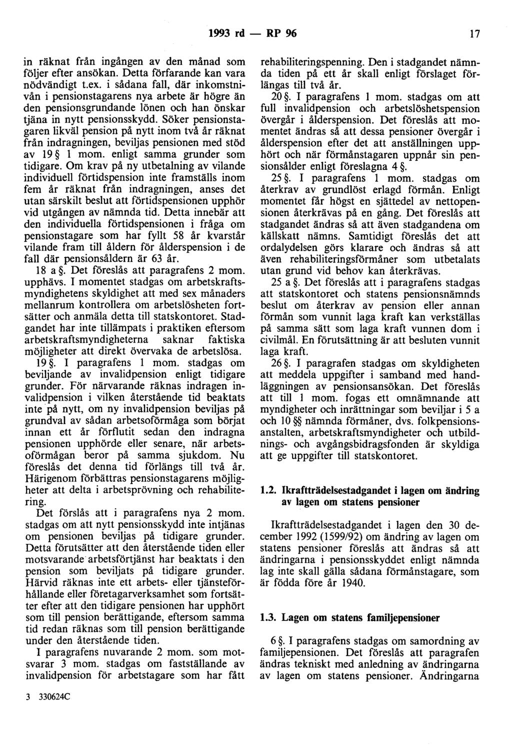 1993 rd - RP 96 17 in räknat från ingången av den månad som följer efter ansökan. Detta förfarande kan vara nödvändigt t.ex.