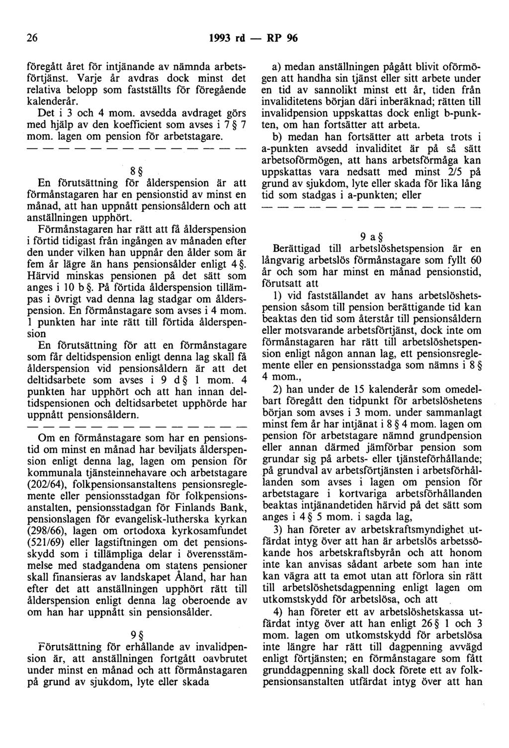 26 1993 rd - RP 96 föregått året för intjänande av nämnda arbetsförtjänst. Varje år avdras dock minst det relativa belopp som fastställts för föregående kalenderår. Det i 3 och 4 mom.
