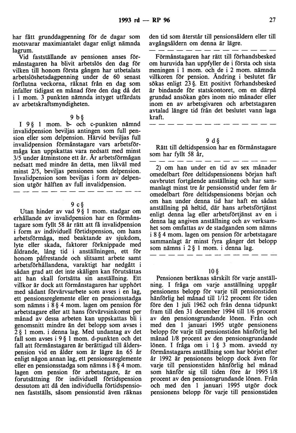 1993 rd - RP 96 27 har fått grunddagpenning för de dagar som motsvarar maximiantalet dagar enligt nämnda lagrum.