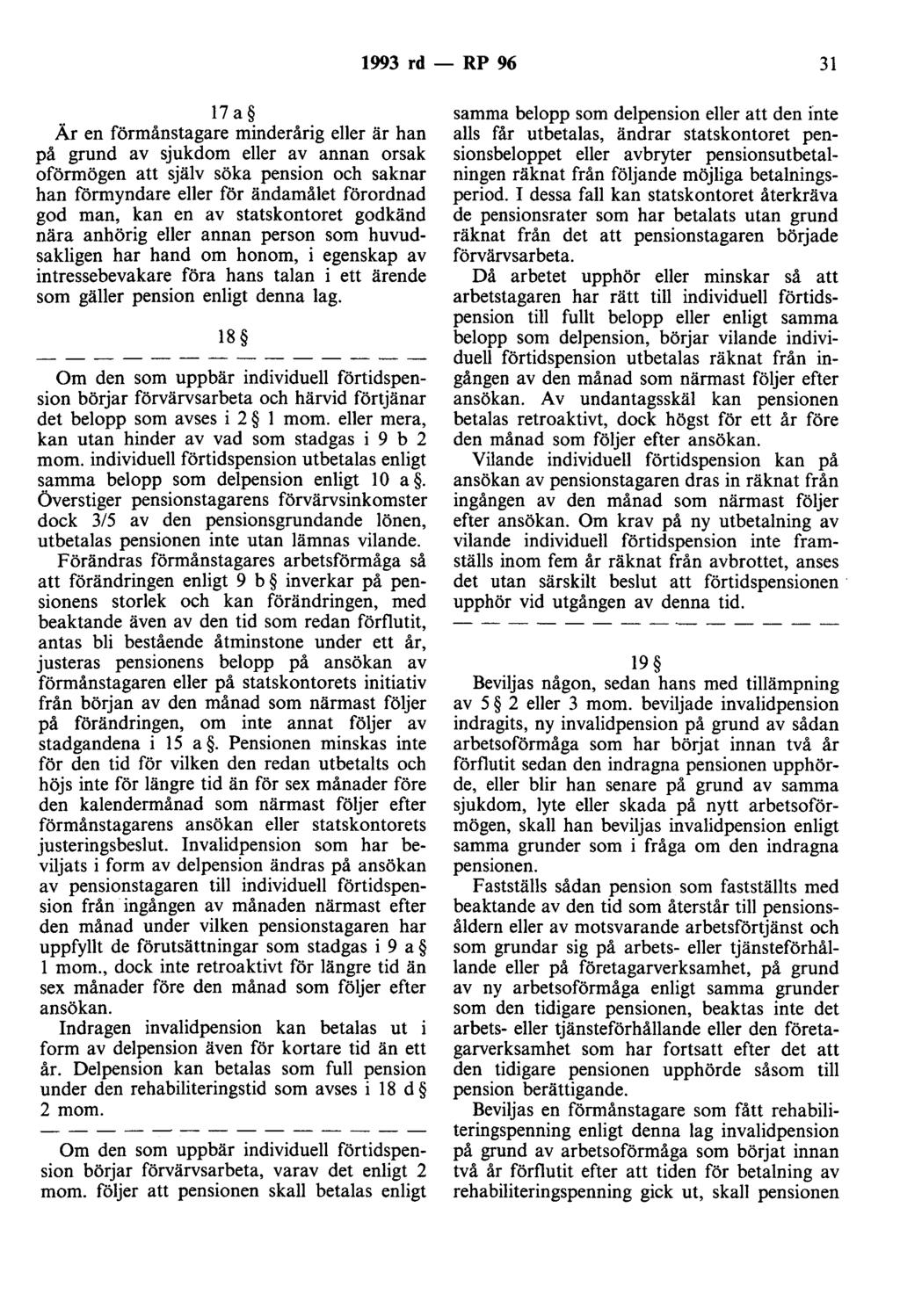 1993 rd- RP 96 31 17 a År en förmånstagare minderårig eller är han på grund av sjukdom eller av annan orsak oförmögen att själv söka pension och saknar han förmyndare eller för ändamålet förordnad