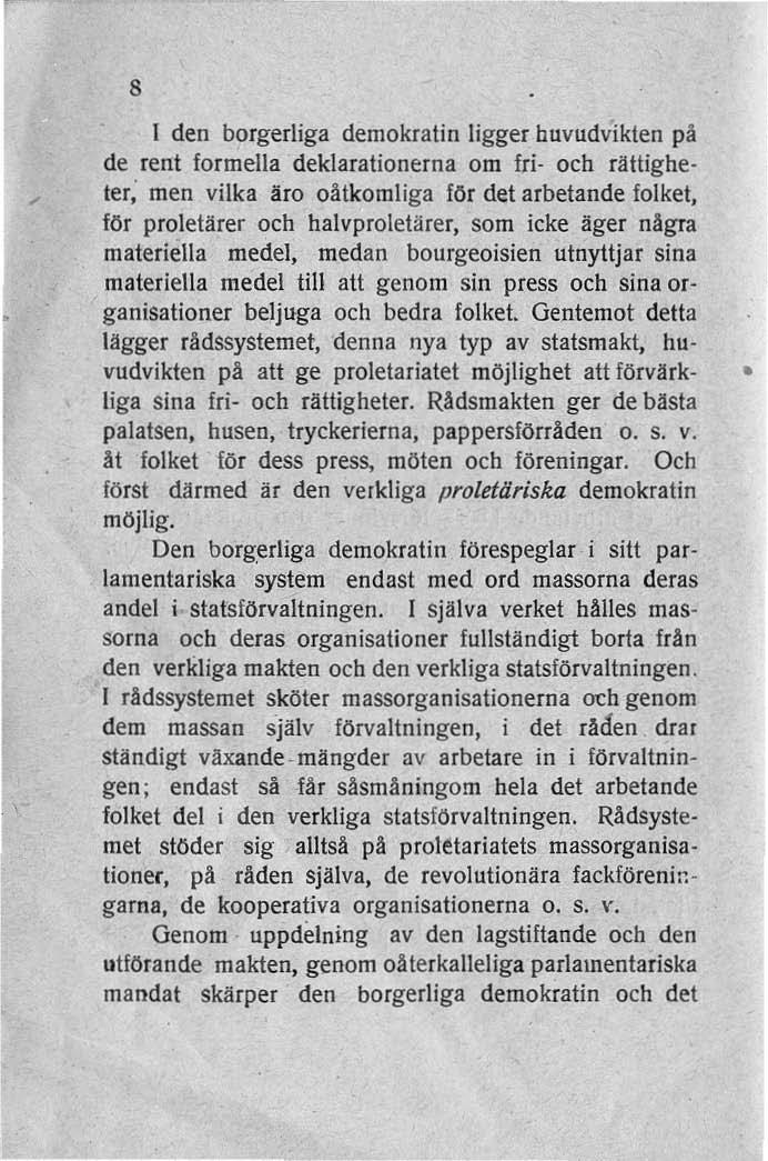 8 I den borgerliga demokratin ligger huvudvikten på de rent formella deklarationerna om fri och rättigheter; men vilka Aro oåtkomliga för det arbetande folket, för proletärer och halvprolehlrer.