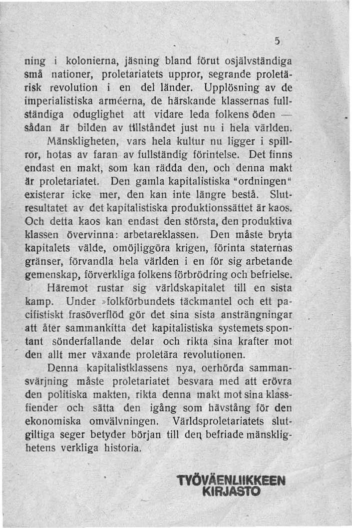 ning i kolonierna, jäsning bland förut osjälvständiga små nationer, proletariatets uppror, segrande proletarisk revolution i en del länder.
