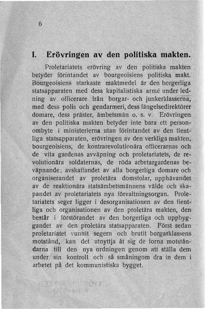 6 J. Erövringen av den politiska makten. Proletariatets erövring av den politiska makten betyder förintandet av bourgeoisiens politiska makt.
