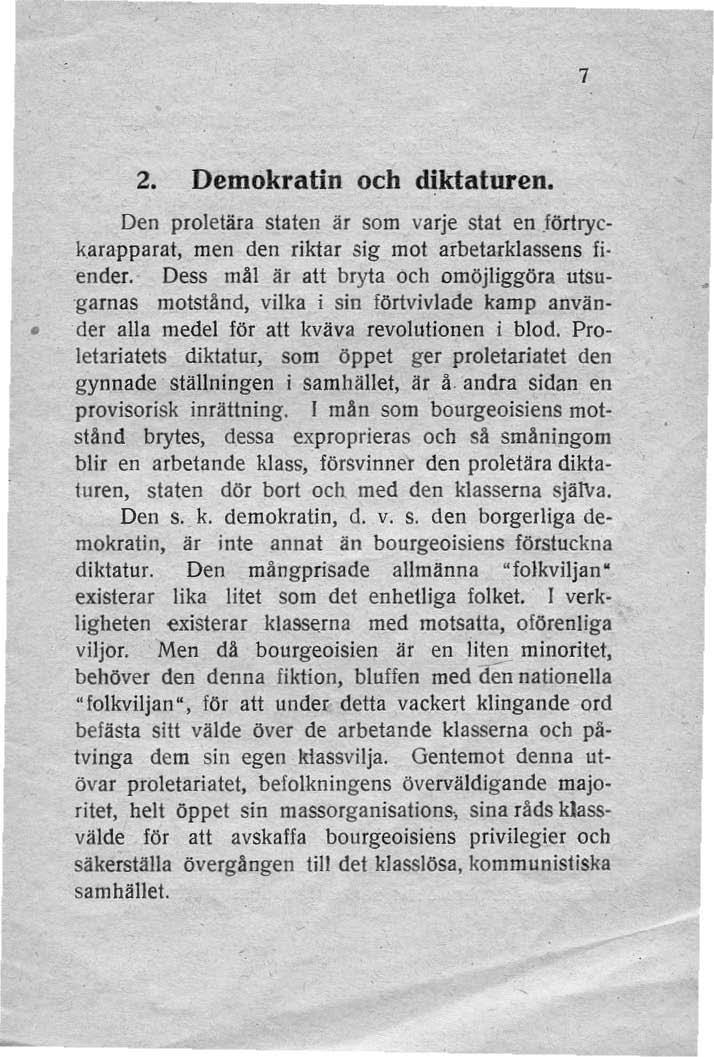 7 2. Demokratin och diktaturen. Den proletära staten är som va rje stat en,förtryck.arapparat. men den riktar sig mot arbetarklassens fi ender.