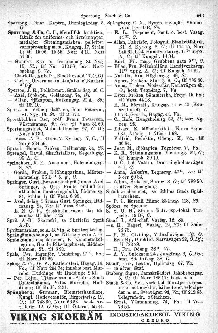 Sporrong-Stach & Co, \ 943 Sporrong, Einar, Kapten, Humlegårdag. 5, j Spångberg, C. N., Byggn-iugenjör, VMmar- \ O.. I yxkullsg.lob, Bä. Sporrong & Co, C. t., Metallfabriksaktieb., - E. L.
