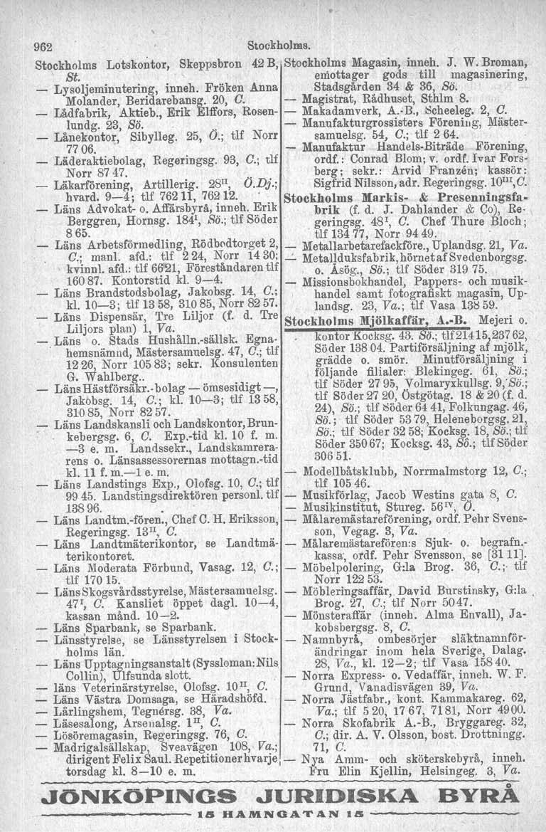 962 Stookholras. Stockholms St. Lotskontor, Skeppsbron. 42 B,' Stockholms Magasin,. inneh. emottager gods till J. W. Broman, magasinering, _ Lysoljeminutering, inneh.