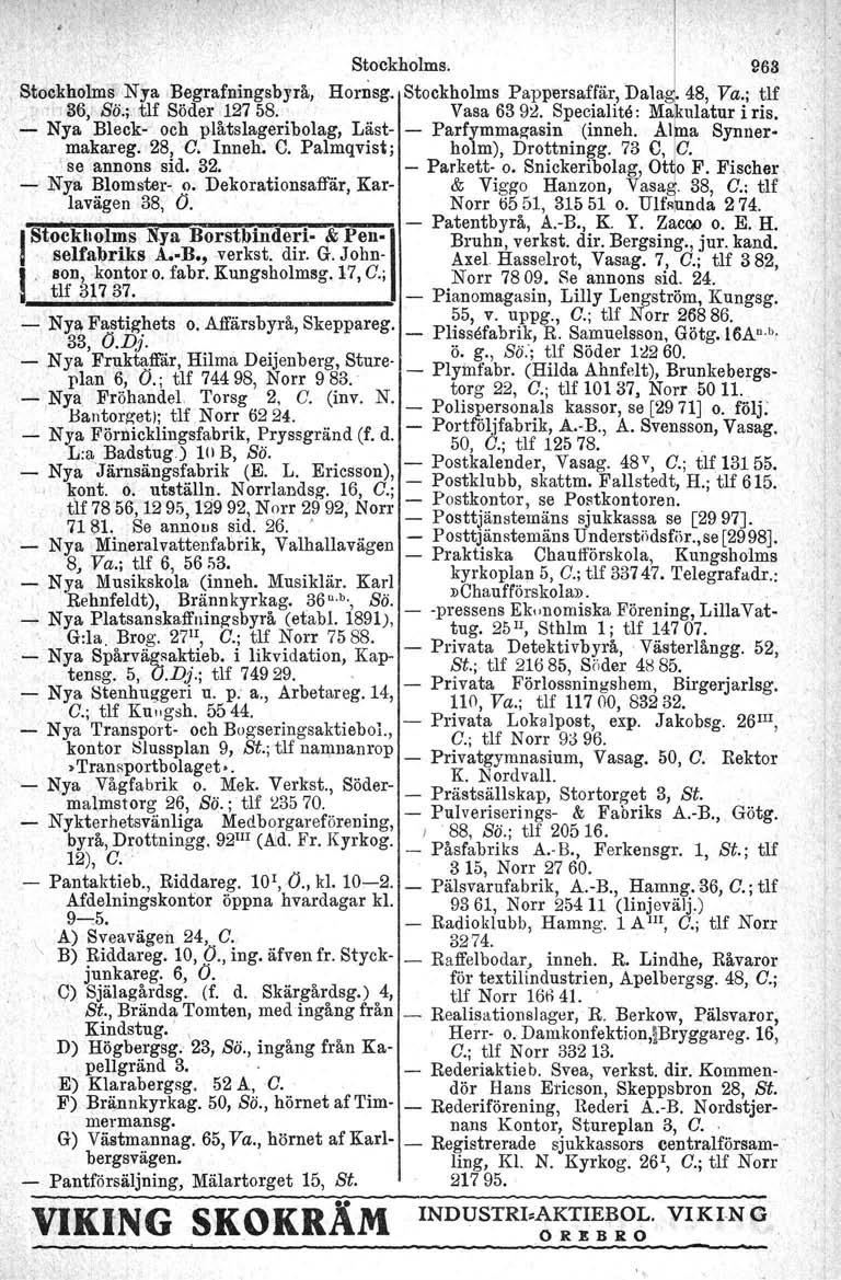 Stockholms. l)63 Stockholms Nya Begraf.ningsbyrå, Hornsg, Stockholms Pappersaffär, Dalag, 48, Va.; tlf 36. Sö.;tIf Söder 127 58. Vasa 63 92. Specialite : Ma niatur i ris.