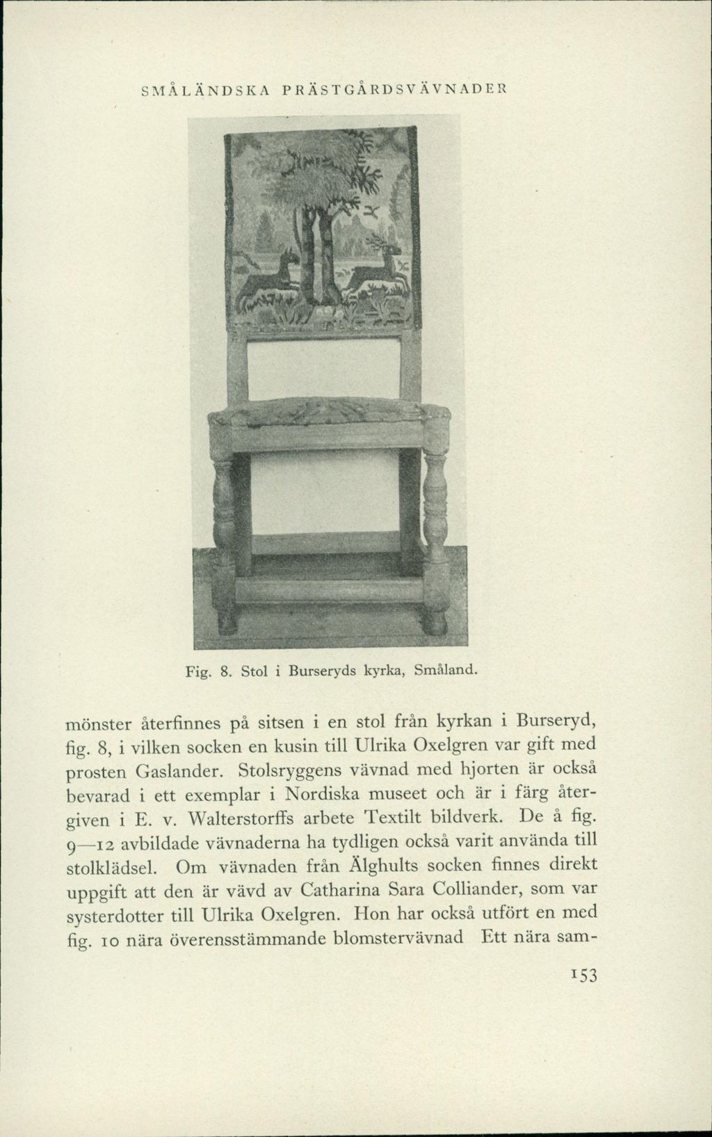 SMÅLÄNDSKA PRÄSTGARDSVÄVNADER -"! * % I' if?s> Fig. 8. Stol i Burseryds kyrka, Småland. mönster återfinnes på sitsen i en stol från kyrkan i Burseryd, fig.