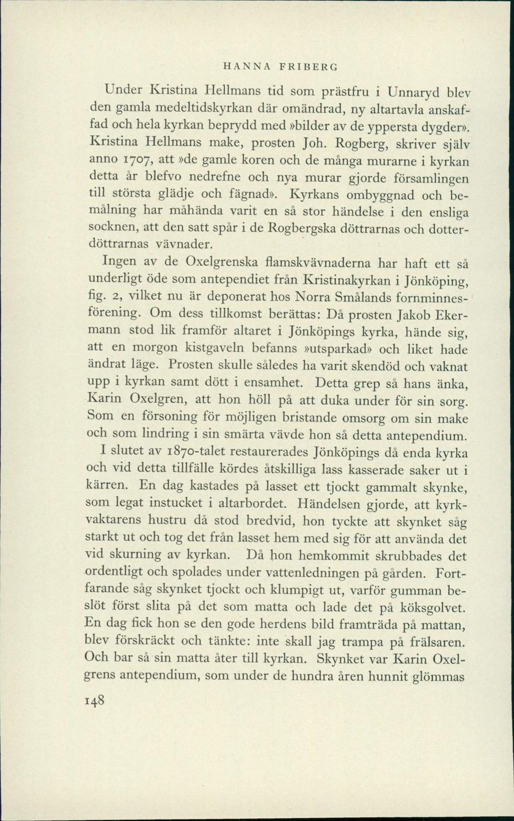 HANNA FRIBERG Under Kristina Heilmans tid som prästfru i Unnaryd blev den gamla medeltidskyrkan där omändrad, ny altartavla anskaffad och hela kyrkan beprydd med»bilder av de yppersta dygder».