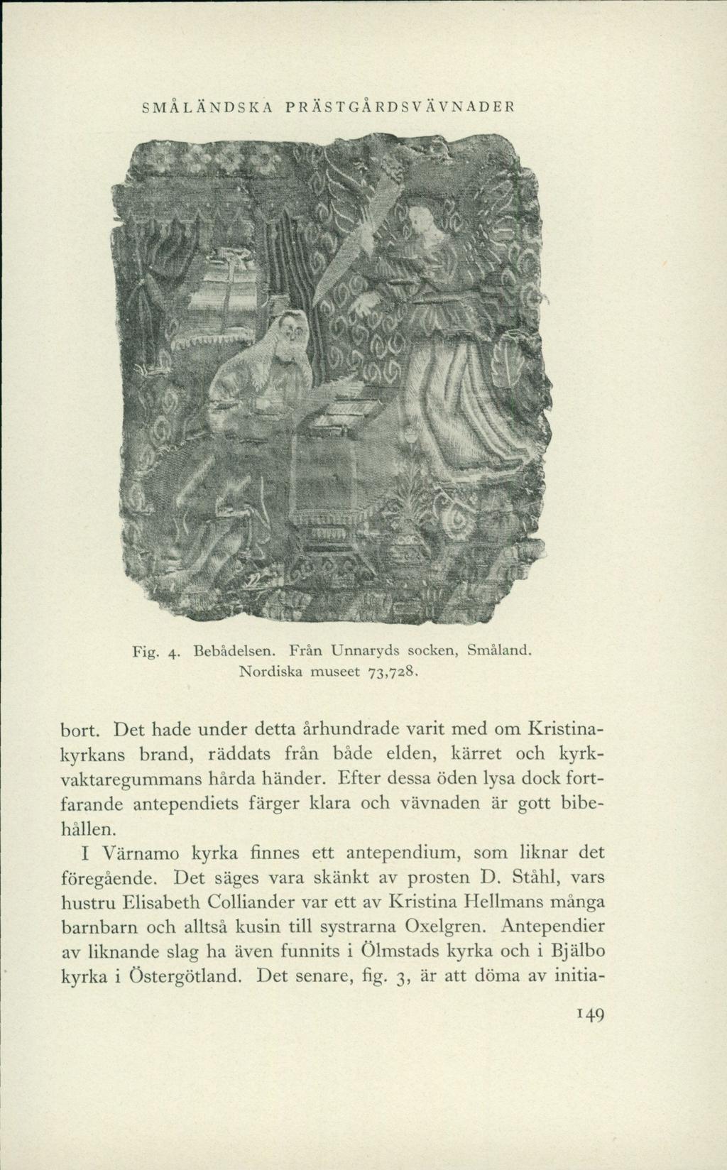 SMÅLÄNDSKA PRÄSTGÅRDSVÄVNADER ''Iv-'Mh' Ii» a- Fig. 4. Bebådelsen. Från Unnaryds socken, Småland. Nordiska museet 73,728. bort.