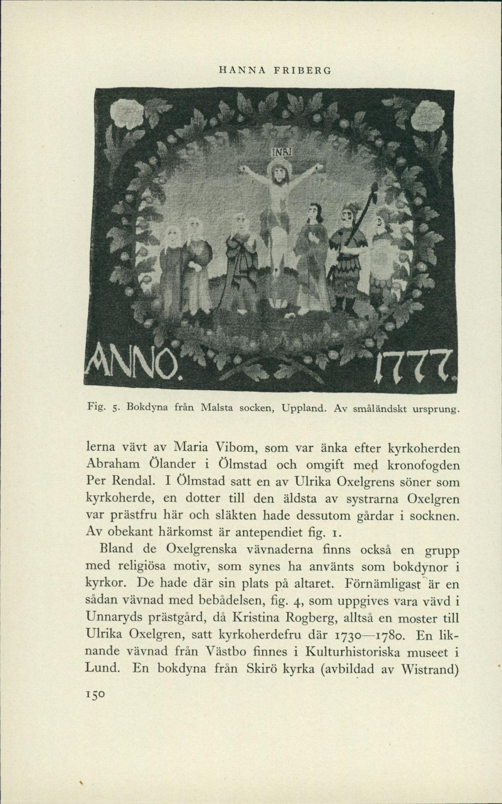 HANNA FRIBERG s.. ' w- Fig. 5- Bokdyna från Malsta socken, Uppland. Av småländskt ursprung.
