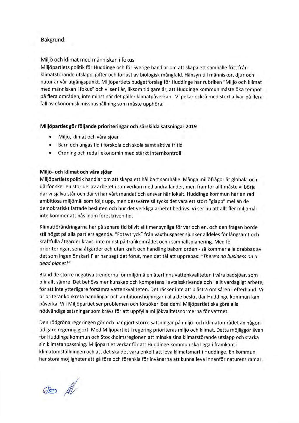 Bakgrund: Miljö och klimat med människan i fokus Miljöpartiets politik för Huddinge och för Sverige handlar om att skapa ett samhälle fritt från klimatstärande utsläpp, gifter och förlust av