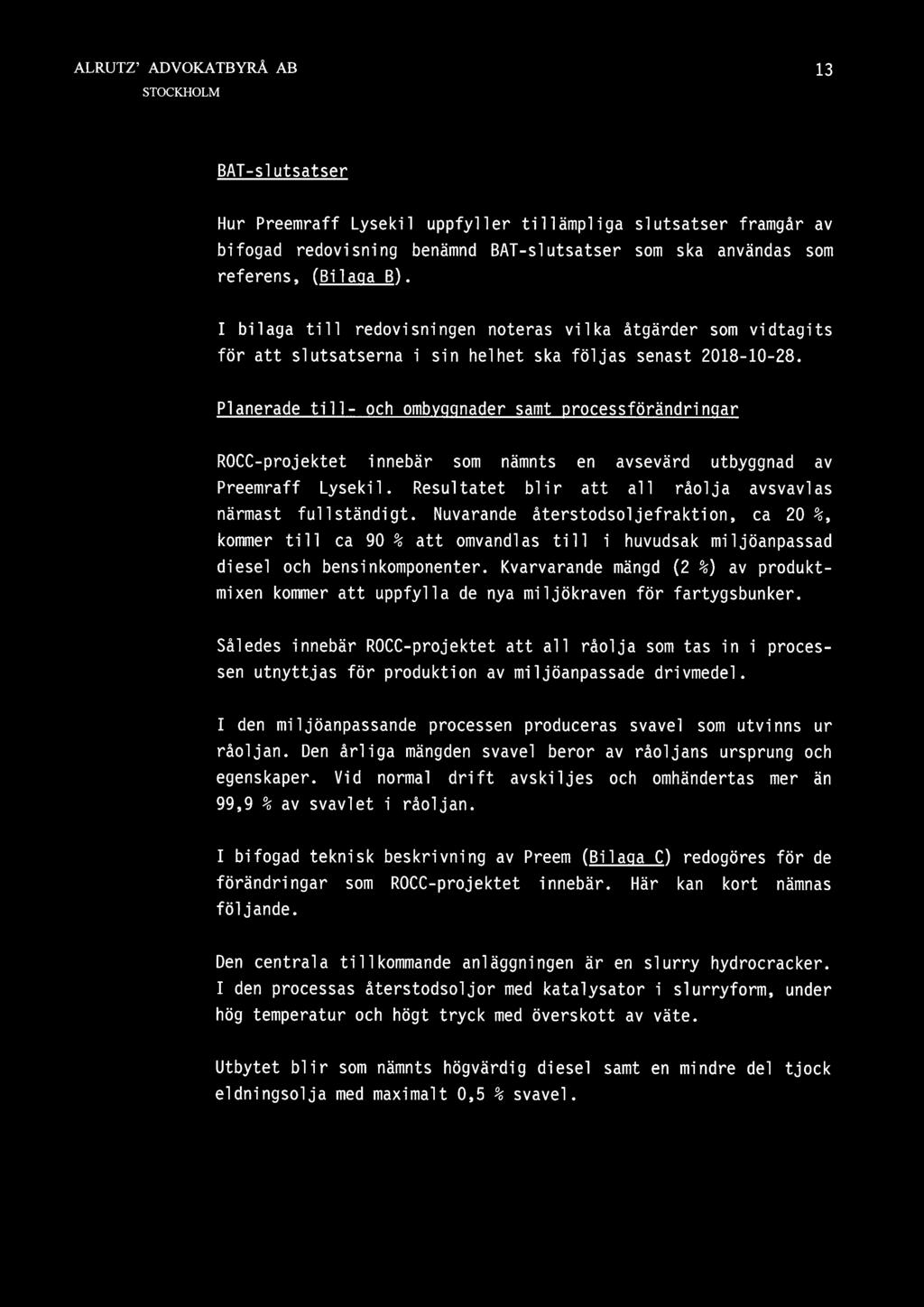 q_gnader samt processförändringar ROCC-projektet innebär som nämnts en avsevärd utbyggnad av Preemraff Lysekil. Resultatet blir att all råolja avsvavlas närmast fullständigt.