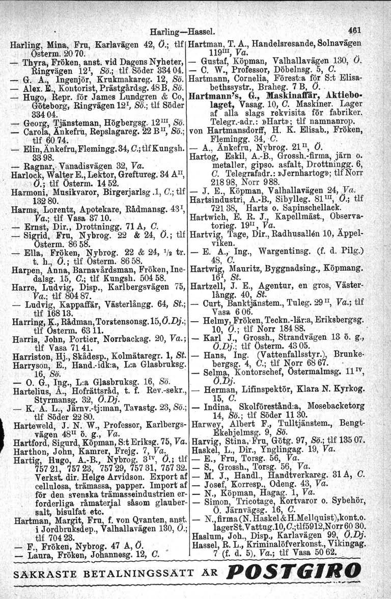 Harling-HasseI. 4~1 Harling, Mina, Fru, Karlavägen 42, O.; tlf Hartman, T. A., Handelsresande, Solnavägen Österm.,20 70. '119 I1I, Va. ' - Thyra, Fröken, anst.