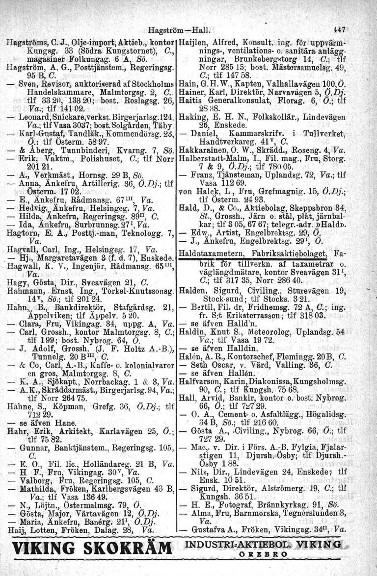 > Hagström-e-Hall, 447 Hagst!,öms, C..J.. Olje-import, Aktieb." kontor Haijlen, Alfred, Konsult.ving.. f(jrt uppvärm- Kungsg. 33 (Södra Kungstornet), O., nings-, ventilatlons- o. sanitära' anlägg- '.