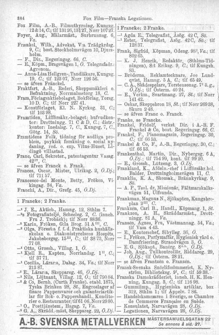 S84 Pox Film-Franska Legationen. Fox Film, A.-B., Filmuthyrning, Kunqsg. 126214, C.; tlf 13126,13127, Norr 10727. Foyer, Aug., Målarmast., Surbrunnsg. 6, Frsnkel, Wilh., Advokat, V:a Trädgårdsg. 9, C.