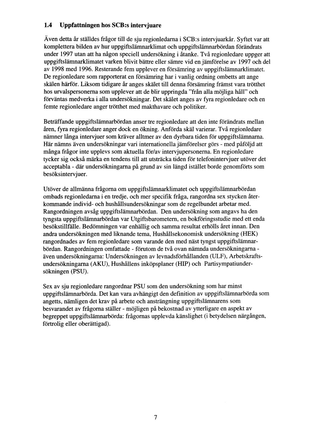 1.4 Uppfattningen hos SCB:s intervjuare Även detta år ställdes frågor till de sju regionledarna i SCB:s intervjuarkår.