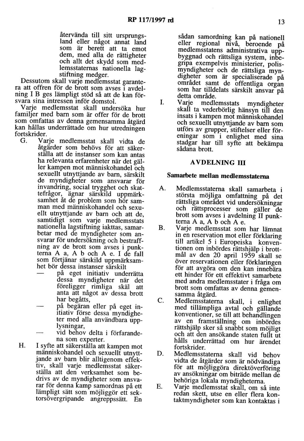 RP 117/1997 rd 13 återvända till sitt ursprungsland eller något annat land som är berett att ta emot dem, med alla de rättigheter och allt det skydd som medlemsstaternas nationella lagstiftning