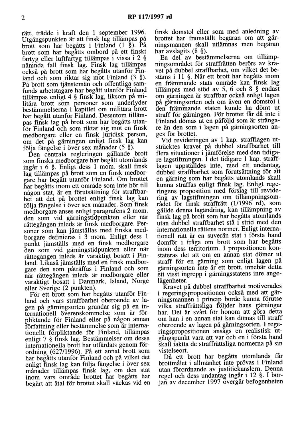 2 RP 117/1997 rd rätt, trädde i kraft den l september 1996. Utgångspunkten är att finsk lag tillämpas på brott som har begåtts i Finland (l ).