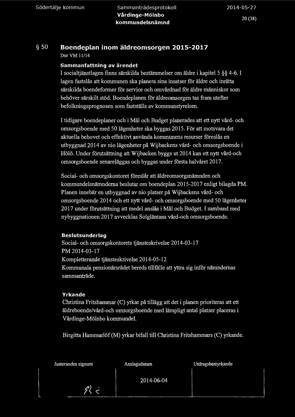 södertäje kommun Sammanträdesprotoko Vårdinge-Mönbo 20 (38) 50 Boendepan inom ädreomsorgen 2015-2017 Dnr VM 11114 I sociatjänstagen finns särskida bestämmeser om ädre i kapite 5 4-6.