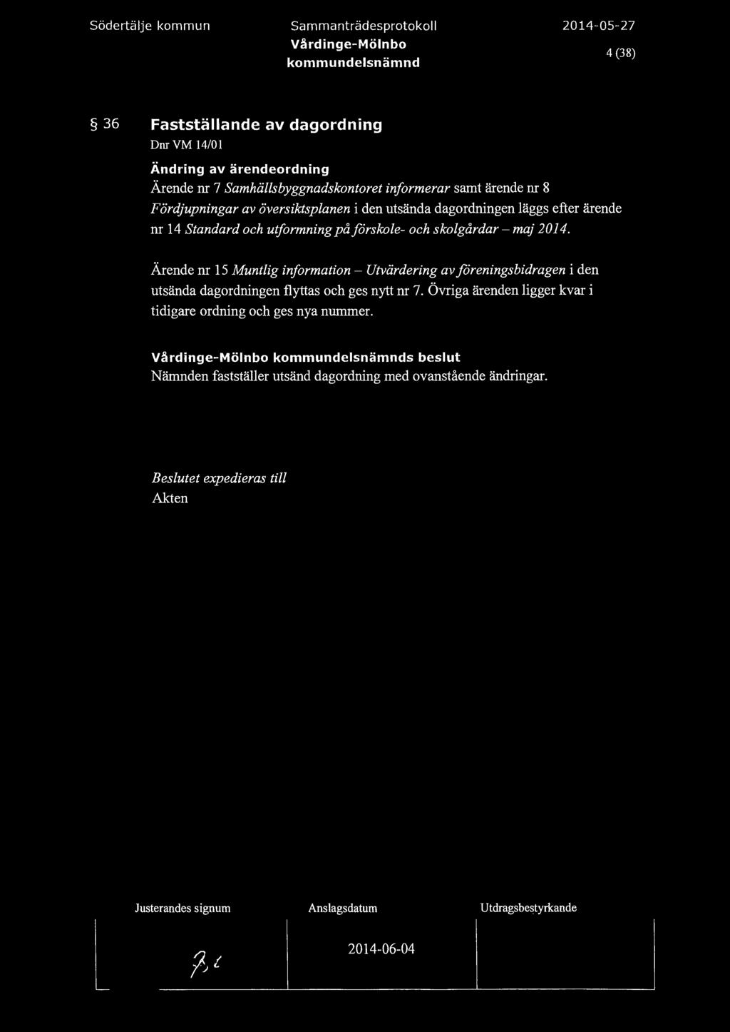 södertäje kommun Sammanträdesprotoko Värdinge-Mönbo 4 (38) 36 Faststäande av dagordning Dm VM 14/01 Ändring av ärendeordning Ärende nr 7