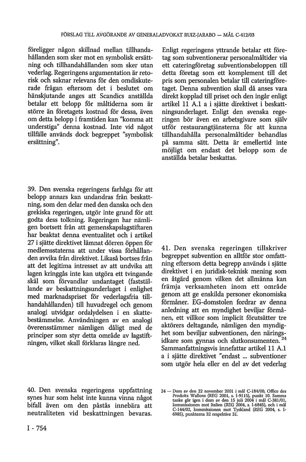 FÖRSLAG TILL AVGÖRANDE AV GENERALADVOKAT RUIZ-JARABO - MÅL C-412/03 föreligger någon skillnad mellan tillhandahållanden som sker mot en symbolisk ersättning och tillhandahållanden som sker utan