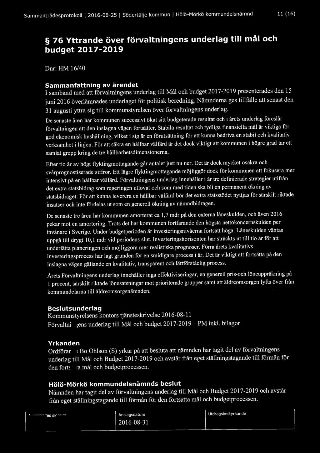 Sammanträdesprotokoll l 2016-08-25 l Södertälje kommun l Hölö-Mörkö kommundelsnämnd 11 (16) 76 Yttrande över förvaltningens underlag till mål och budget 2017-2019 Dnr: HM 16/40 Sammanfattning av