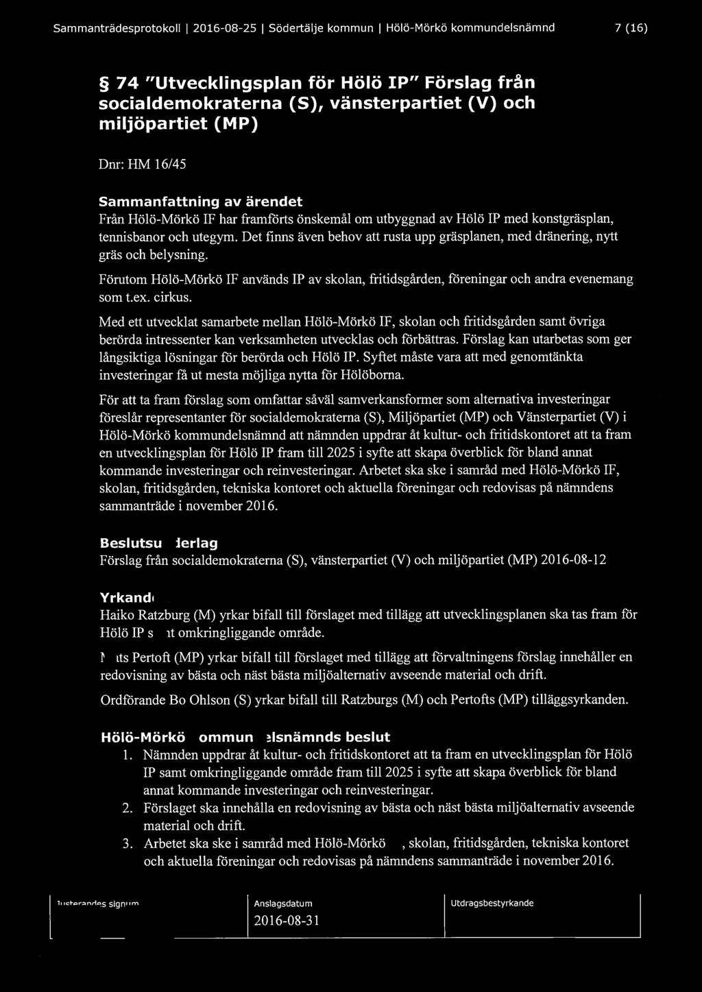 Sammanträdesprotokoll l 2016-08-25 l Södertälje kommun l Hölö-Mörkö kommundelsnämnd 7 (16) 74 "Utvecklingsplan för Hölö IP" Förslag från socialdemokraterna (S), vänsterpartiet (V) och miljöpartiet