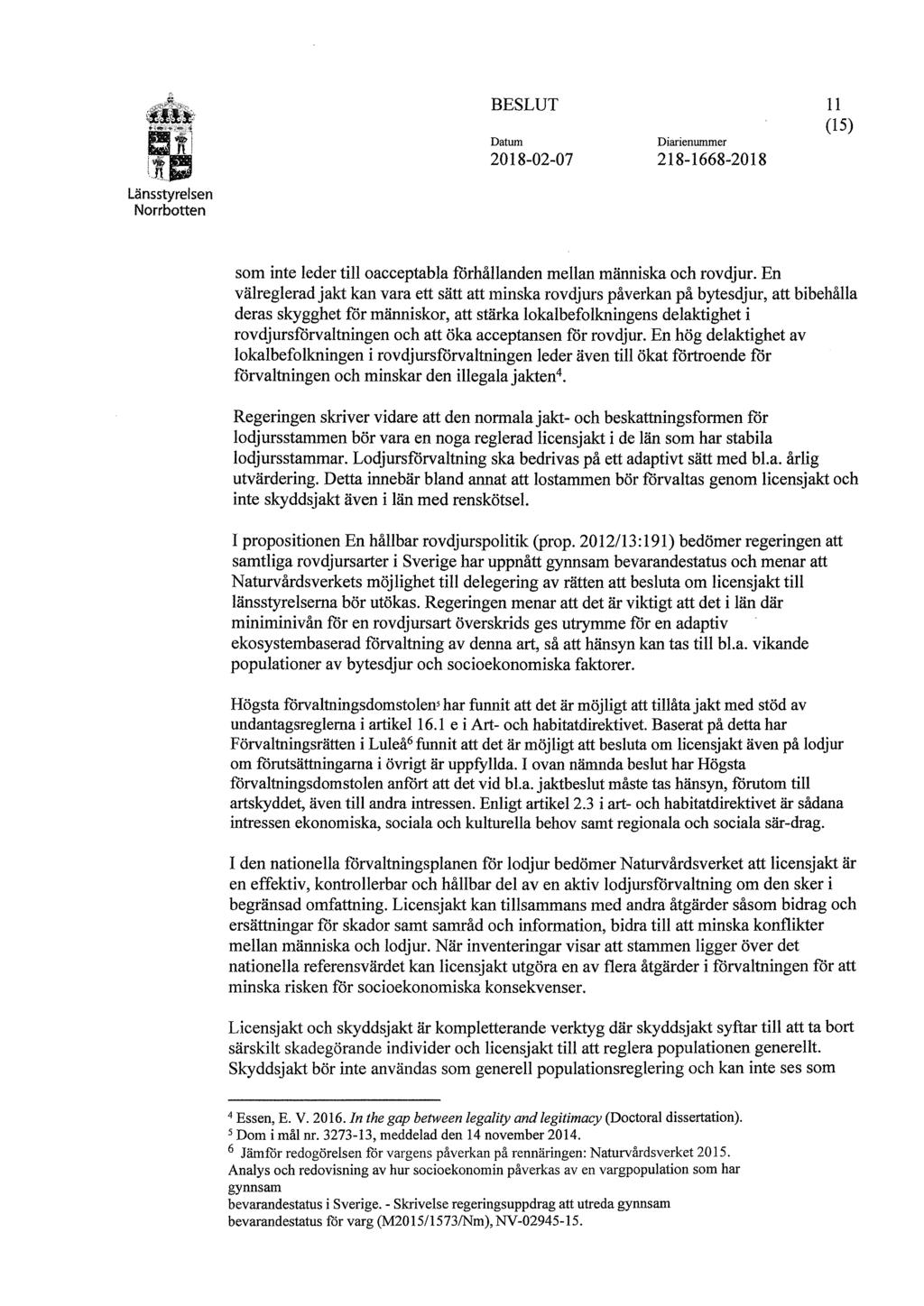 ± BESLUT 11 (15) Diarienummer v.t. 2018-02-07 218-1668-2018 Länsstyrelsen Norrbotten som inte leder till oacceptabla förhållanden mellan människa och rovdjur.