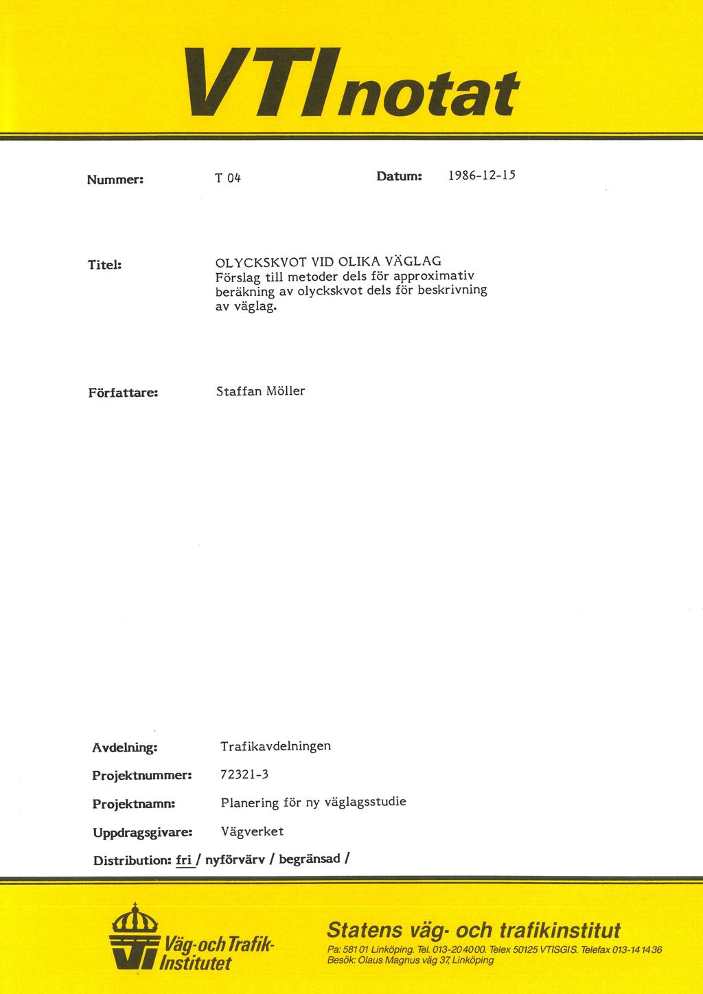 VTInotat Nummer: T 04 Datum: 1986-12-15 Titel: OLYCKSKVOT VID OLIKA VÄGLAG Förslag till metoder dels för approximativ beräkning av olyckskvot dels för beskrivning av väglag.