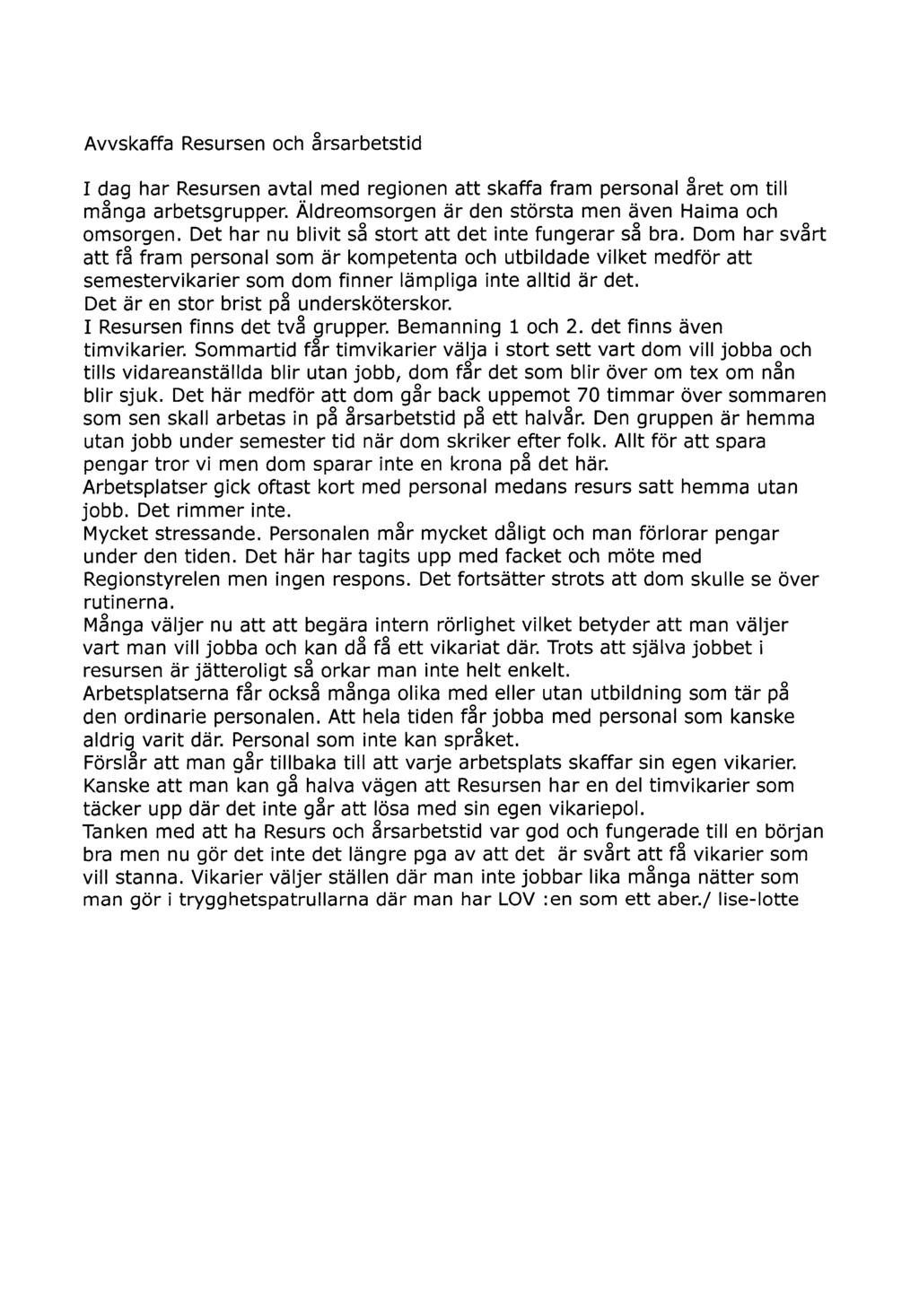 Bilaga 15 Avvskaffa Resursen och årsarbetstid I dag har Resursen avtal med regionen att skaffa fram personal året om till många arbetsgrupper. Äldreomsorgen är den största men även Haima och omsorgen.