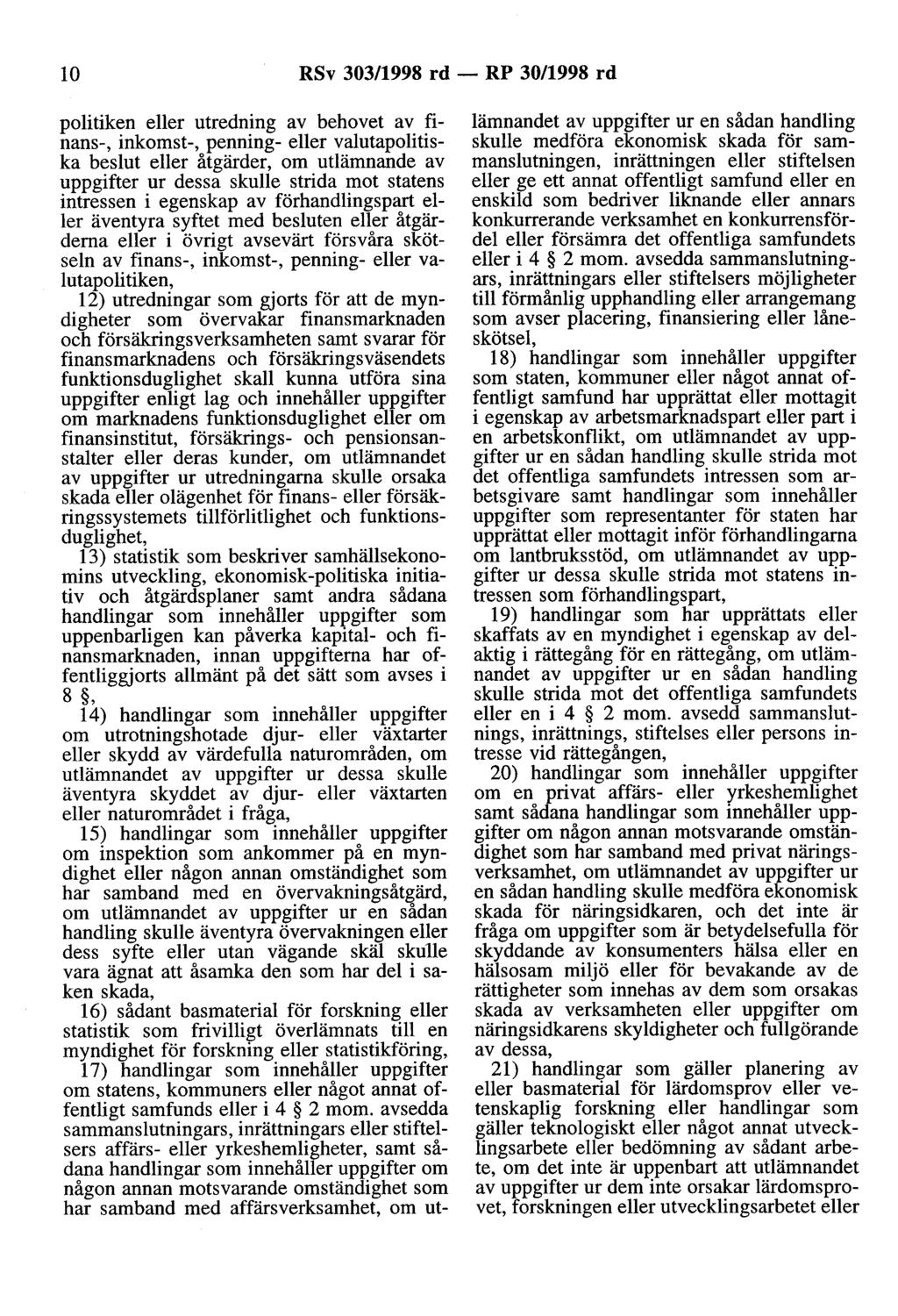 10 RSv 303/1998 rd - RP 30/1998 rd politiken eller utredning av behovet av finans-, inkomst-, penning- eller valutapolitiska beslut eller åtgärder, om utlämnande av uppgifter ur dessa skulle strida