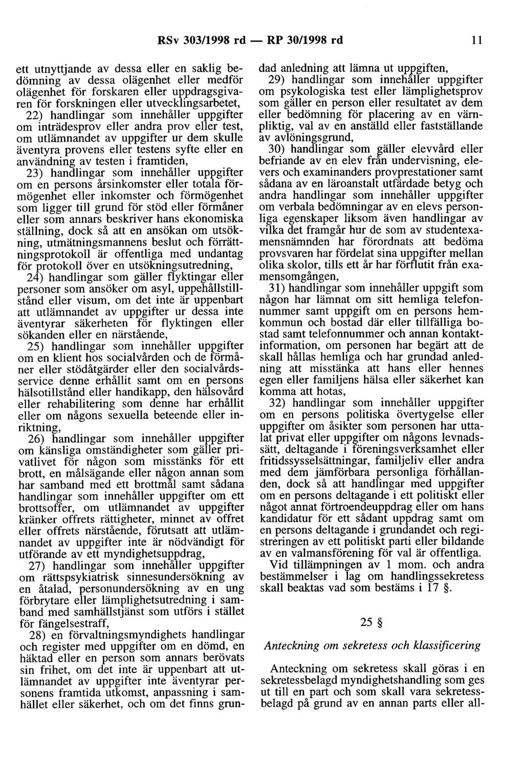 RSv 303/1998 rd - RP 30/1998 rd 11 ett utnyttjande av dessa eller en saldig bedömning av dessa olägenhet eller medför olägenhet för forskaren eller uppdragsgivaren för forskningen eller