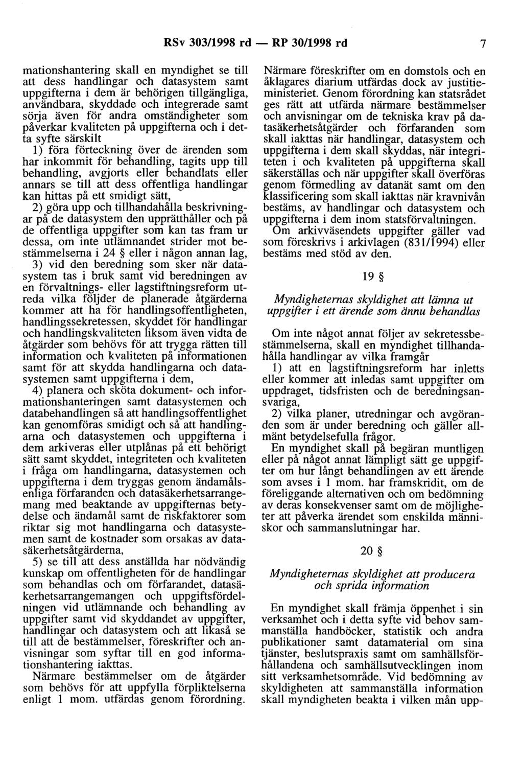 RSv 303/1998 rd - RP 30/1998 rd 7 rnatianshantering skall en myndighet se till att dess handlingar och datasystem samt uppgifterna i dem är behörigen tillgängliga, användbara, skyddade och